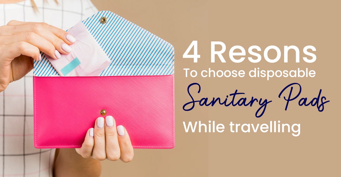 4 reasons to choose disposable sanitary pads while travelling