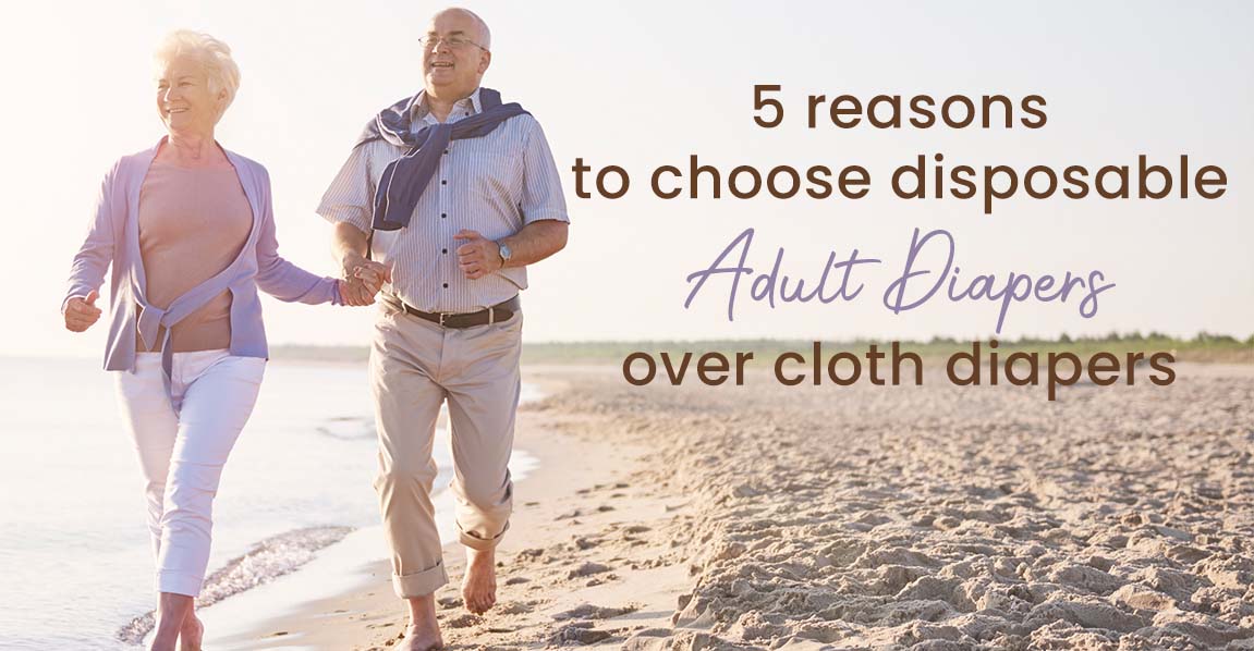 5 Reasons To Choose Disposable Adult Diapers Over Cloth Diapers. 