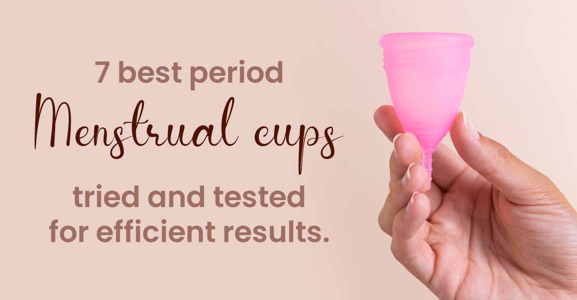 7 best period menstrual cups tried and tested for efficient results. 