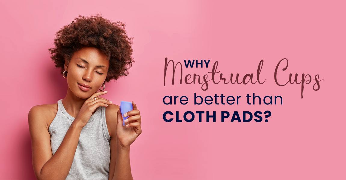 Why menstrual cups are better than cloth Pads?